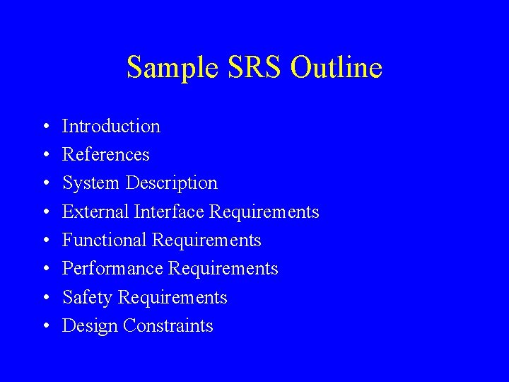 Sample SRS Outline • • Introduction References System Description External Interface Requirements Functional Requirements Sample SRS Outline • • Introduction References System Description External Interface Requirements Functional Requirements