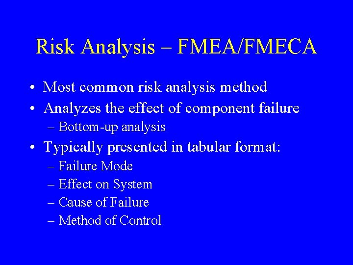 Risk Analysis – FMEA/FMECA • Most common risk analysis method • Analyzes the effect Risk Analysis – FMEA/FMECA • Most common risk analysis method • Analyzes the effect