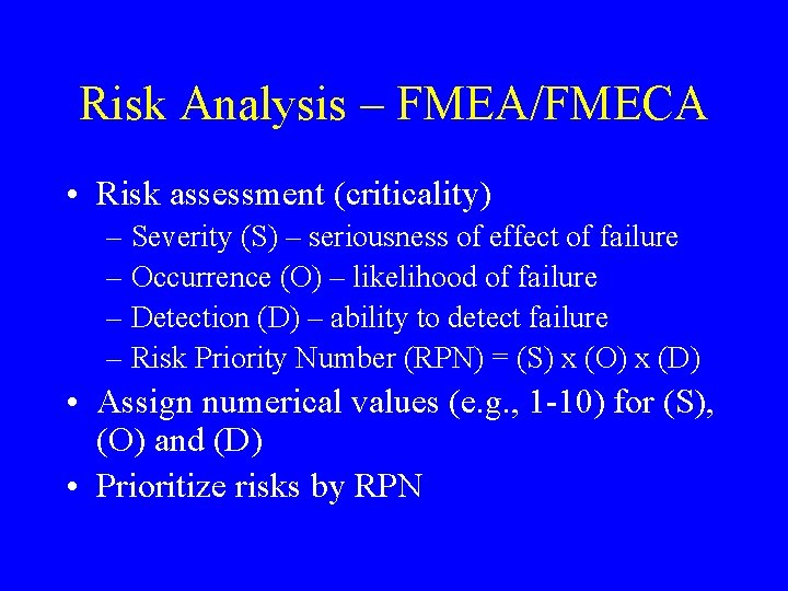 Risk Analysis – FMEA/FMECA • Risk assessment (criticality) – Severity (S) – seriousness of Risk Analysis – FMEA/FMECA • Risk assessment (criticality) – Severity (S) – seriousness of