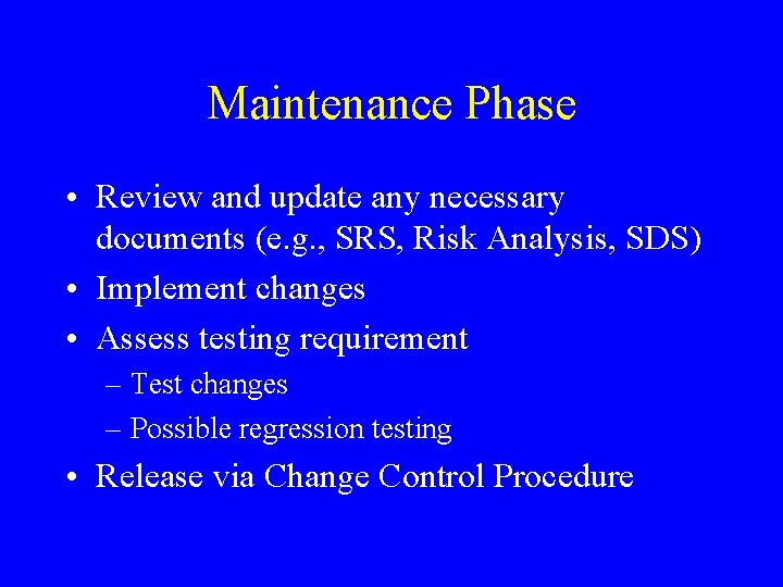 Maintenance Phase • Review and update any necessary documents (e. g. , SRS, Risk Maintenance Phase • Review and update any necessary documents (e. g. , SRS, Risk
