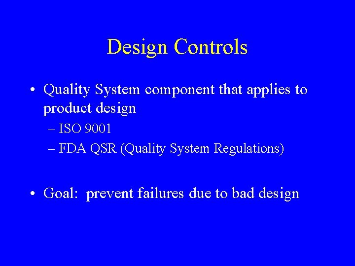 Design Controls • Quality System component that applies to product design – ISO 9001 Design Controls • Quality System component that applies to product design – ISO 9001