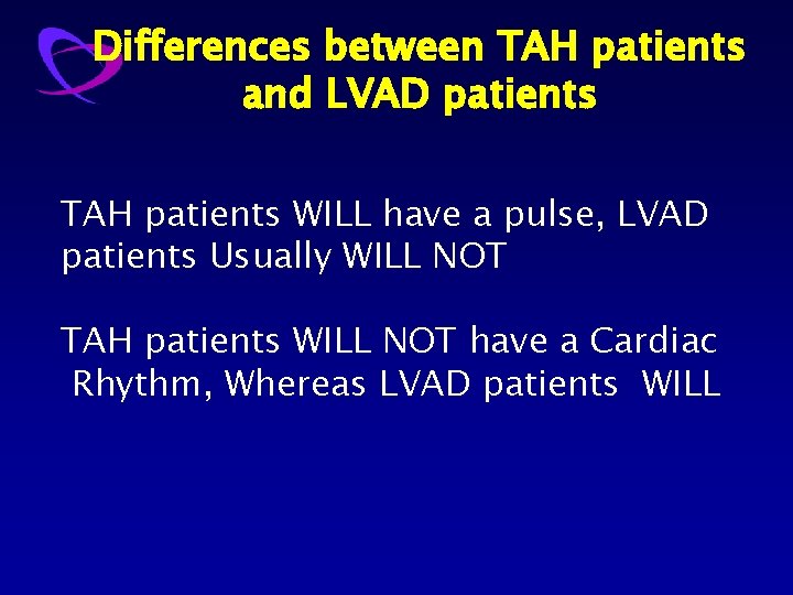 Differences between TAH patients and LVAD patients TAH patients WILL have a pulse, LVAD