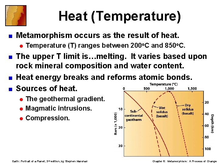 Heat (Temperature) < Metamorphism occurs as the result of heat. = Temperature (T) ranges