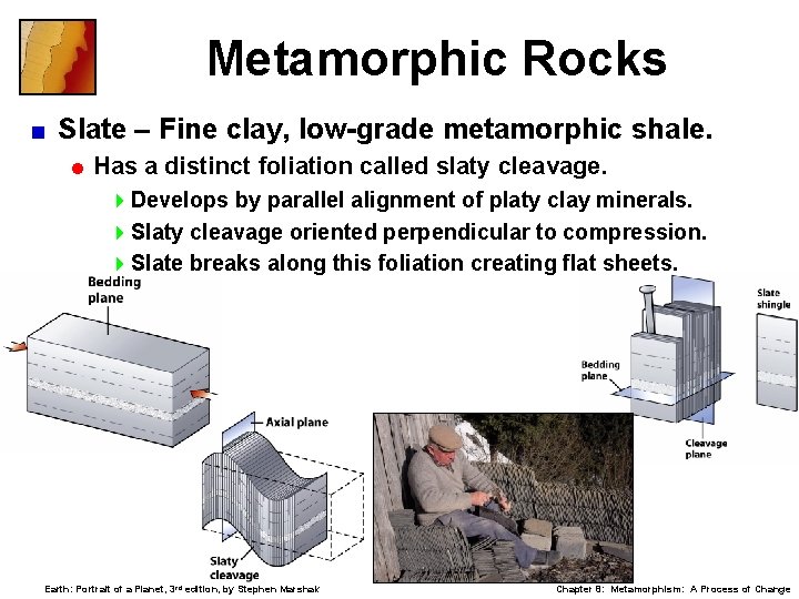 Metamorphic Rocks < Slate – Fine clay, low-grade metamorphic shale. = Has a distinct