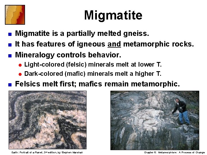 Migmatite is a partially melted gneiss. < It has features of igneous and metamorphic