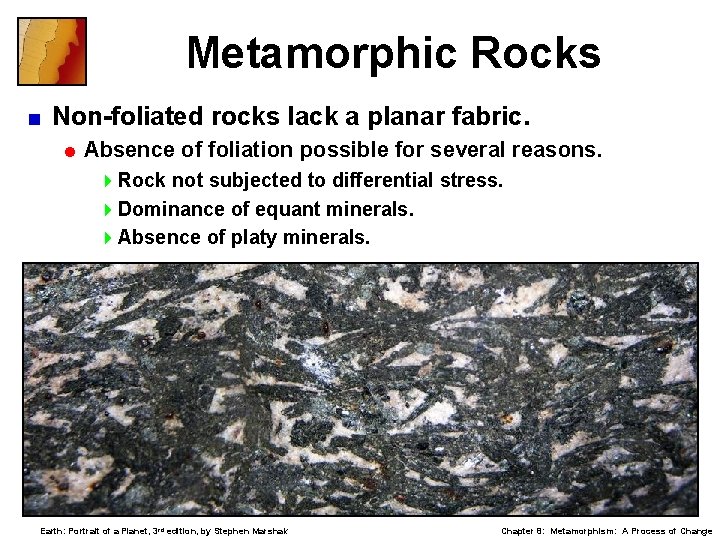 Metamorphic Rocks < Non-foliated rocks lack a planar fabric. = Absence of foliation possible