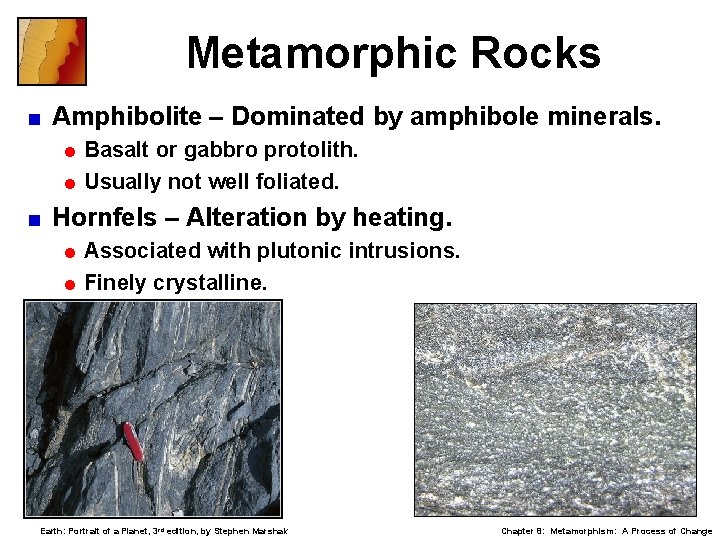 Metamorphic Rocks < Amphibolite – Dominated by amphibole minerals. = Basalt or gabbro protolith.