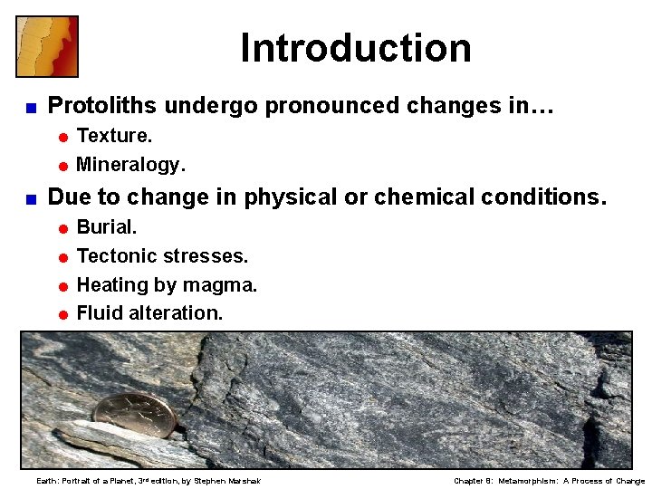 Introduction < Protoliths undergo pronounced changes in… = Texture. = Mineralogy. < Due to