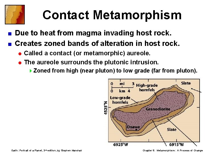 Contact Metamorphism Due to heat from magma invading host rock. < Creates zoned bands