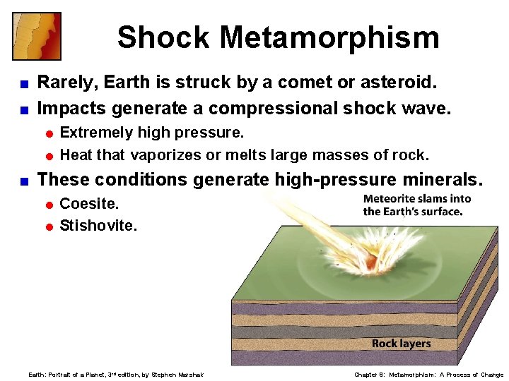 Shock Metamorphism Rarely, Earth is struck by a comet or asteroid. < Impacts generate