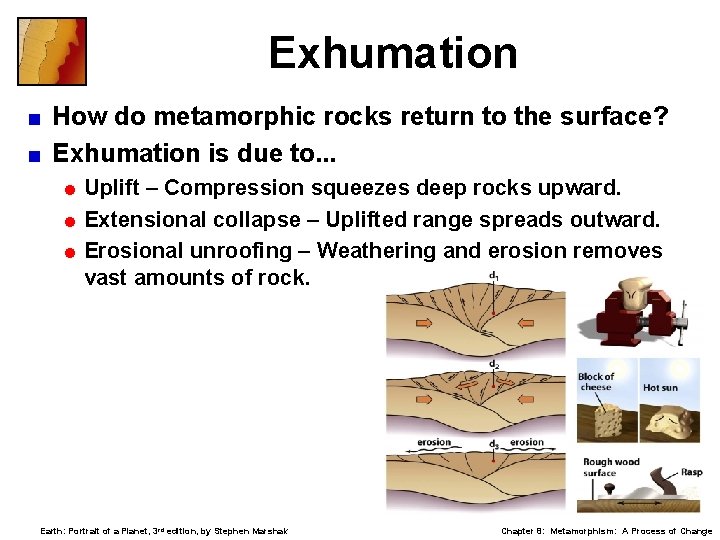 Exhumation How do metamorphic rocks return to the surface? < Exhumation is due to.