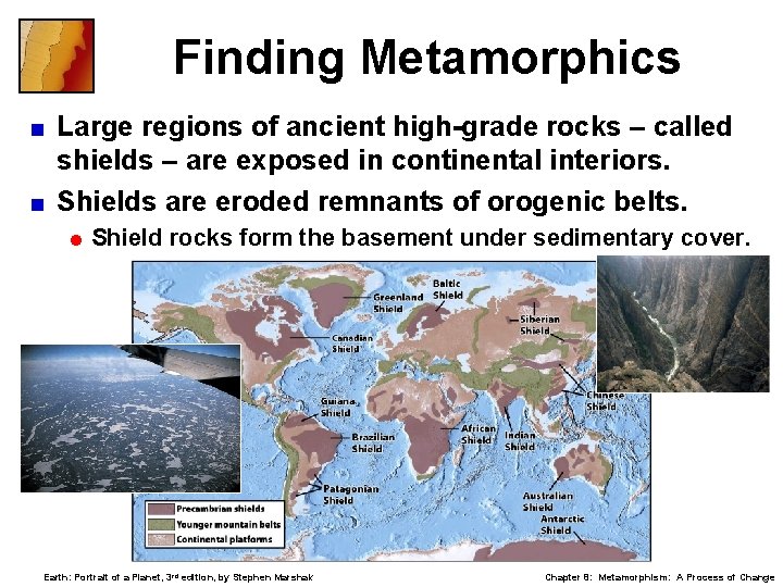 Finding Metamorphics Large regions of ancient high-grade rocks – called shields – are exposed