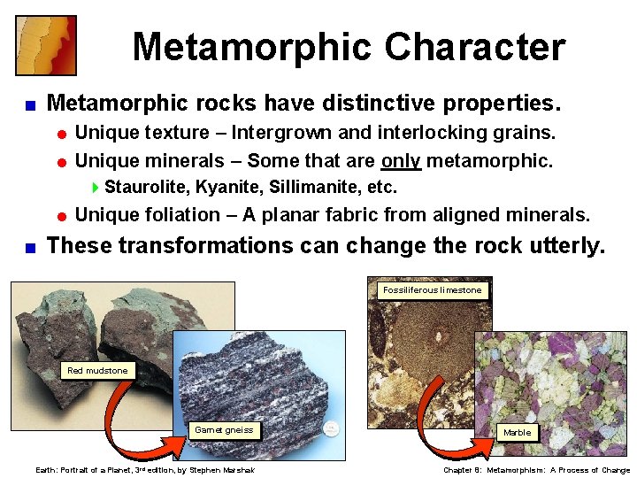 Metamorphic Character < Metamorphic rocks have distinctive properties. = Unique texture – Intergrown and
