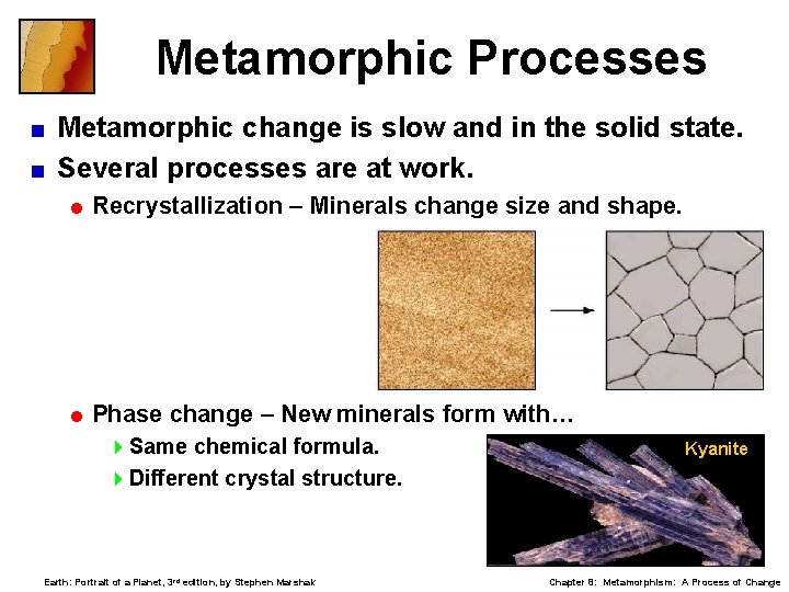 Metamorphic Processes Metamorphic change is slow and in the solid state. < Several processes