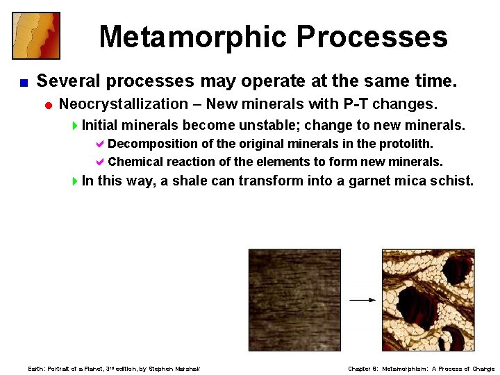 Metamorphic Processes < Several processes may operate at the same time. = Neocrystallization –