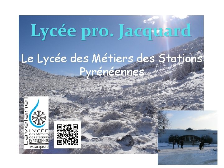 Lycée pro. Jacquard Le Lycée des Métiers des Stations Pyrénéennes 