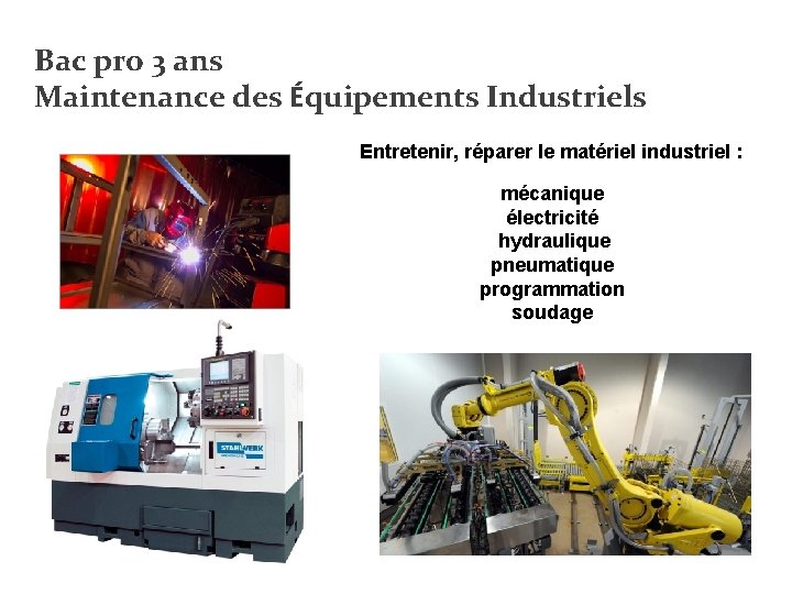 Bac pro 3 ans Maintenance des Équipements Industriels Entretenir, réparer le matériel industriel :