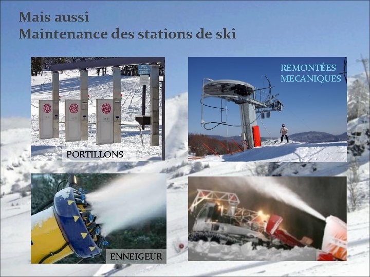 Mais aussi Maintenance des stations de ski REMONTÉES MECANIQUES PORTILLONS ENNEIGEUR 