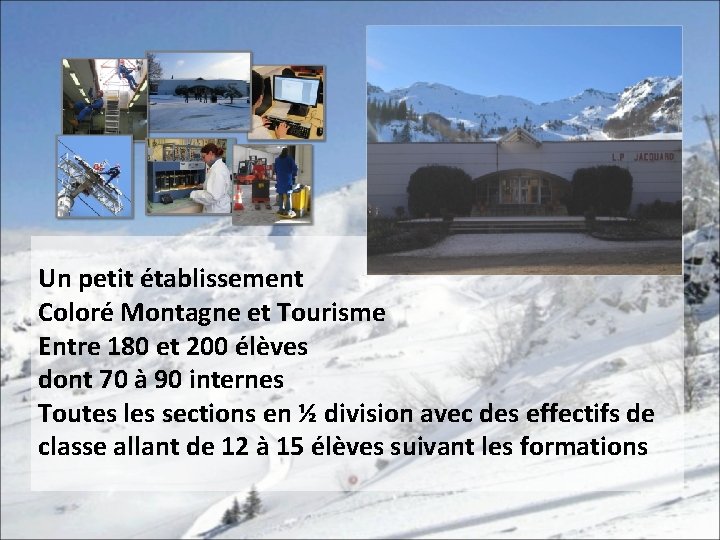 Un petit établissement Coloré Montagne et Tourisme Entre 180 et 200 élèves dont 70