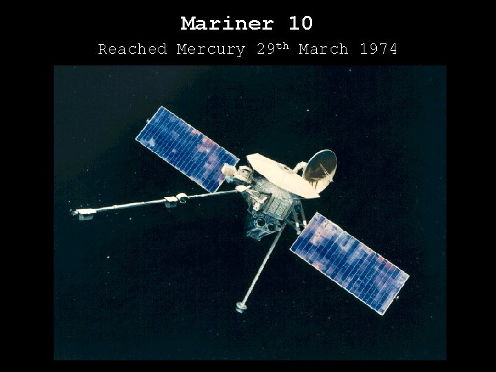 Mariner 10 Reached Mercury 29 th March 1974 
