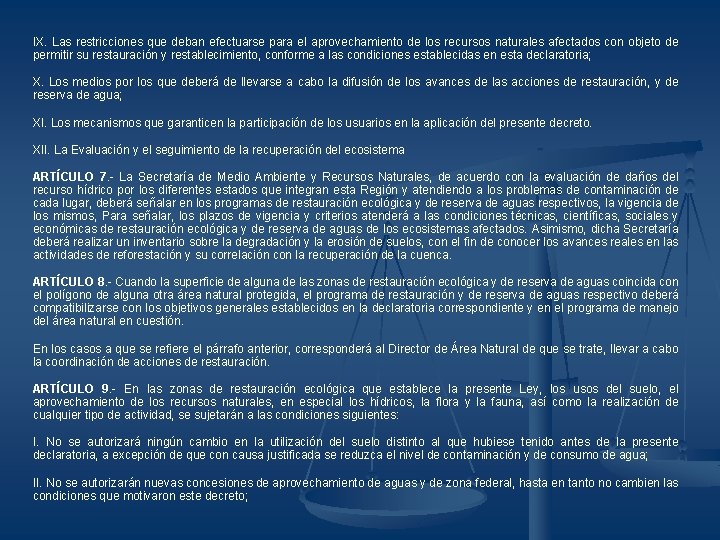 IX. Las restricciones que deban efectuarse para el aprovechamiento de los recursos naturales afectados