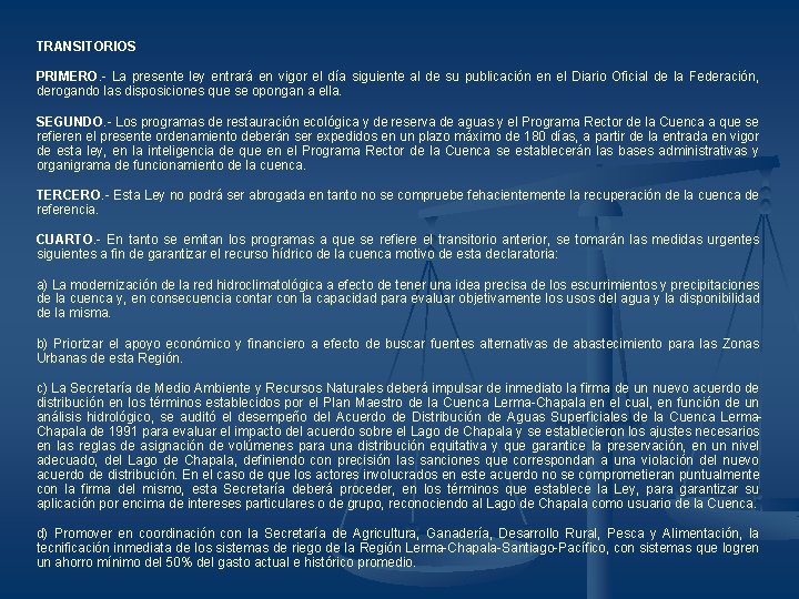 TRANSITORIOS PRIMERO. - La presente ley entrará en vigor el día siguiente al de