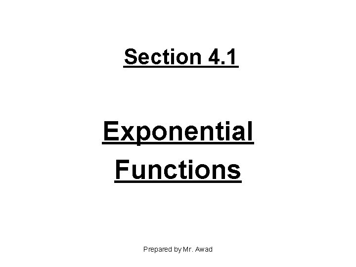 Section 4. 1 Exponential Functions Prepared by Mr. Awad 