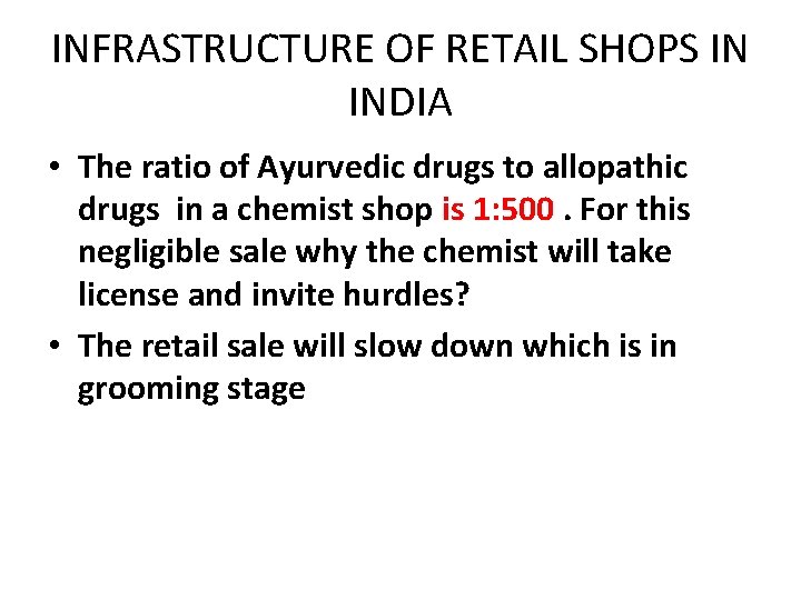 INFRASTRUCTURE OF RETAIL SHOPS IN INDIA • The ratio of Ayurvedic drugs to allopathic