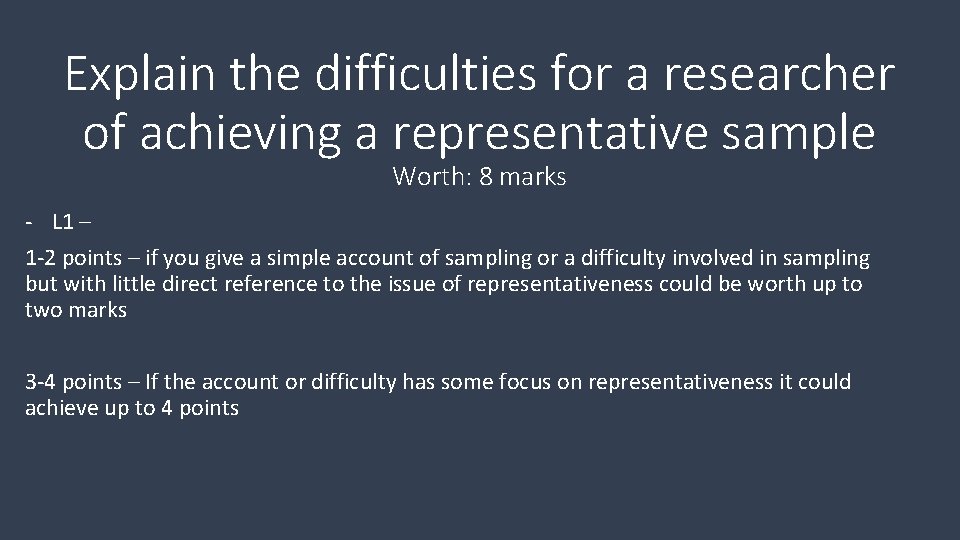 Explain the difficulties for a researcher of achieving a representative sample Worth: 8 marks Explain the difficulties for a researcher of achieving a representative sample Worth: 8 marks