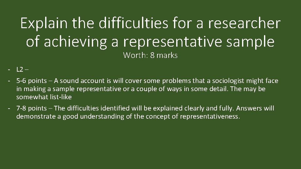 Explain the difficulties for a researcher of achieving a representative sample Worth: 8 marks Explain the difficulties for a researcher of achieving a representative sample Worth: 8 marks