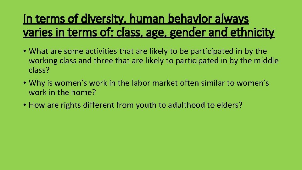 In terms of diversity, human behavior always varies in terms of: class, age, gender In terms of diversity, human behavior always varies in terms of: class, age, gender