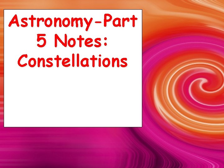 Astronomy-Part 5 Notes: Constellations 