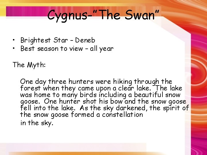 Cygnus-”The Swan” • Brightest Star – Deneb • Best season to view – all