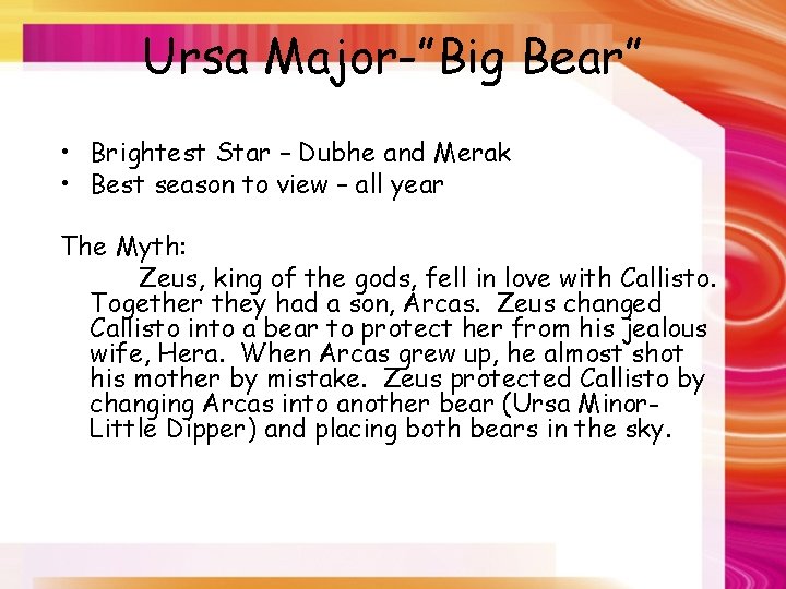 Ursa Major-”Big Bear” • Brightest Star – Dubhe and Merak • Best season to