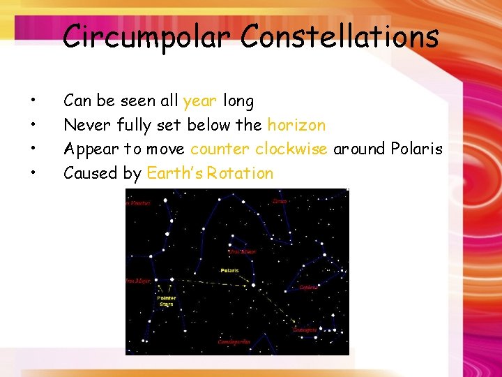 Circumpolar Constellations • • Can be seen all year long Never fully set below