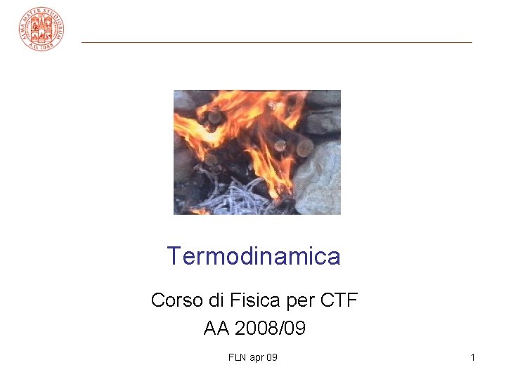 Termodinamica Corso di Fisica per CTF AA 2008/09 FLN apr 09 1 