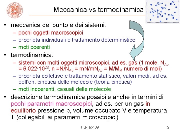 Meccanica vs termodinamica • meccanica del punto e dei sistemi: – pochi oggetti macroscopici