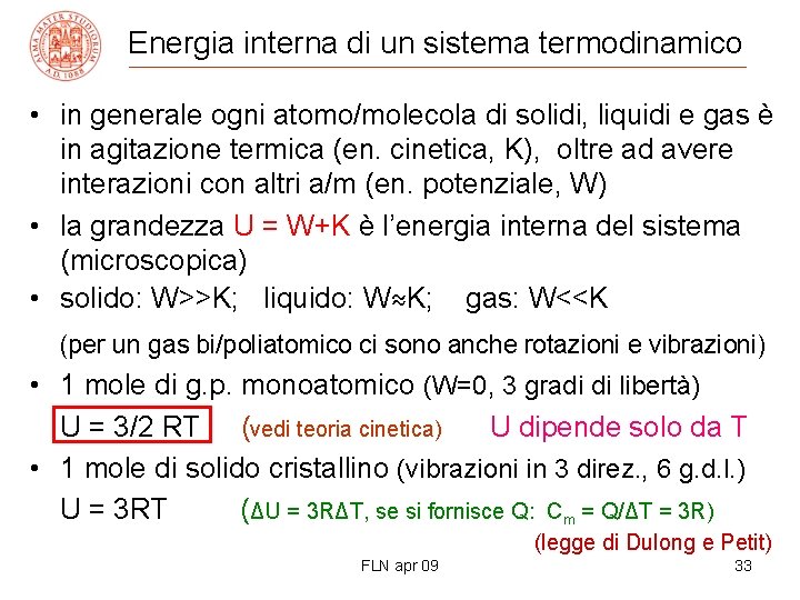 Energia interna di un sistema termodinamico • in generale ogni atomo/molecola di solidi, liquidi