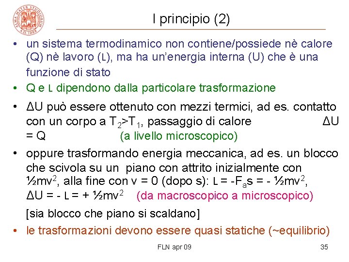 I principio (2) • un sistema termodinamico non contiene/possiede nè calore (Q) nè lavoro