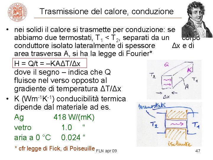 Trasmissione del calore, conduzione • nei solidi il calore si trasmette per conduzione: se