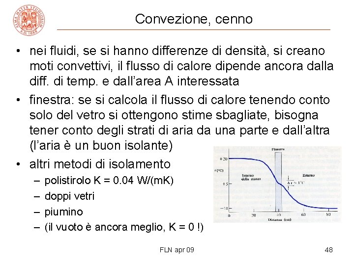 Convezione, cenno • nei fluidi, se si hanno differenze di densità, si creano moti