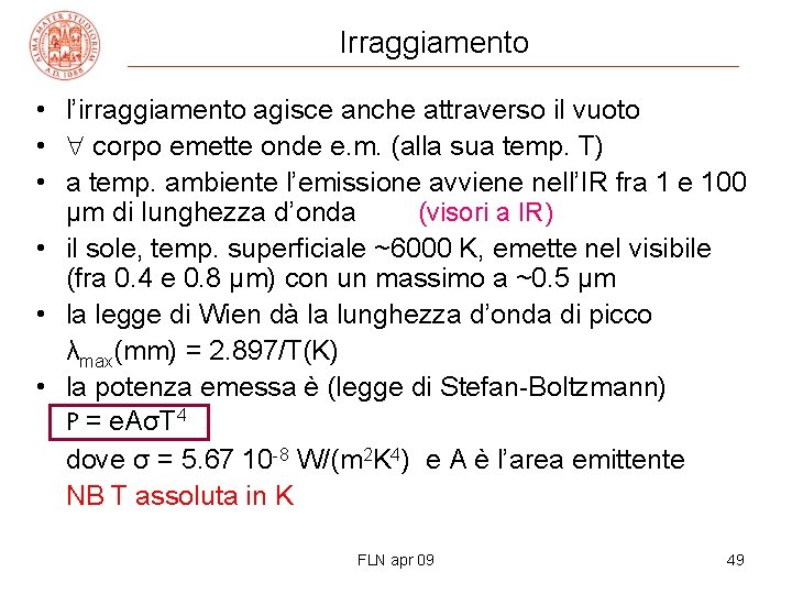 Irraggiamento • l’irraggiamento agisce anche attraverso il vuoto • corpo emette onde e. m.