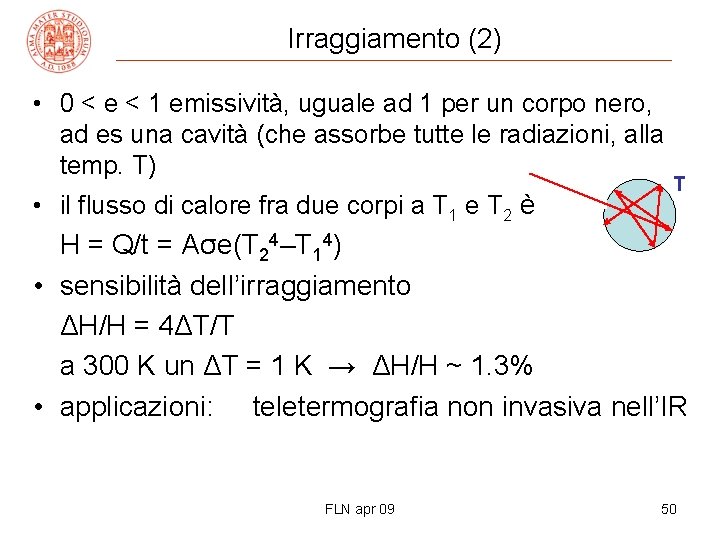 Irraggiamento (2) • 0 < e < 1 emissività, uguale ad 1 per un