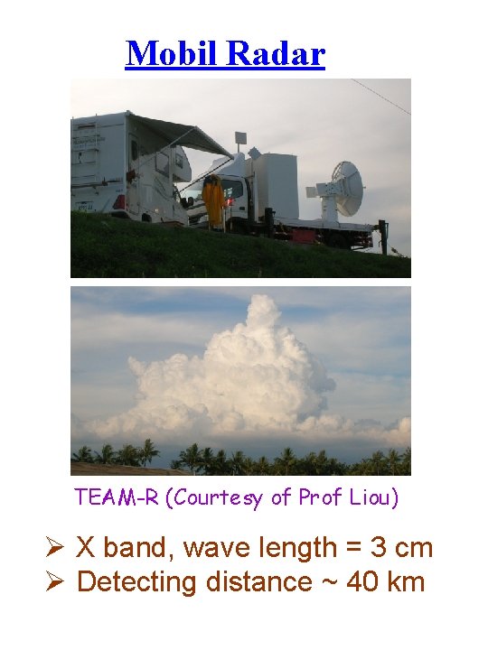 Mobil Radar TEAM-R (Courtesy of Prof Liou) Ø X band, wave length = 3
