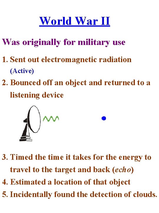 World War II Was originally for military use 1. Sent out electromagnetic radiation (Active)