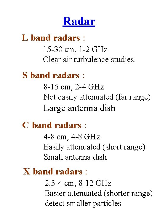 Radar L band radars : 15 -30 cm, 1 -2 GHz Clear air turbulence