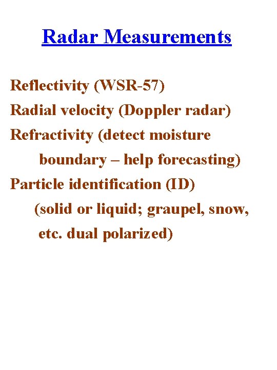 Radar Measurements Reflectivity (WSR-57) Radial velocity (Doppler radar) Refractivity (detect moisture boundary – help