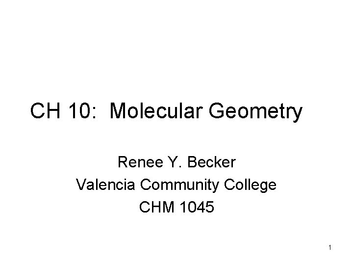 CH 10: Molecular Geometry Renee Y. Becker Valencia Community College CHM 1045 1 
