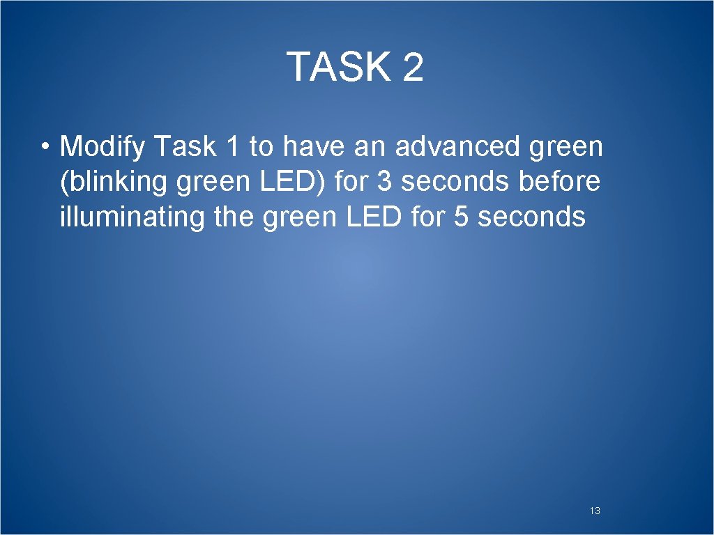 TASK 2 • Modify Task 1 to have an advanced green (blinking green LED)