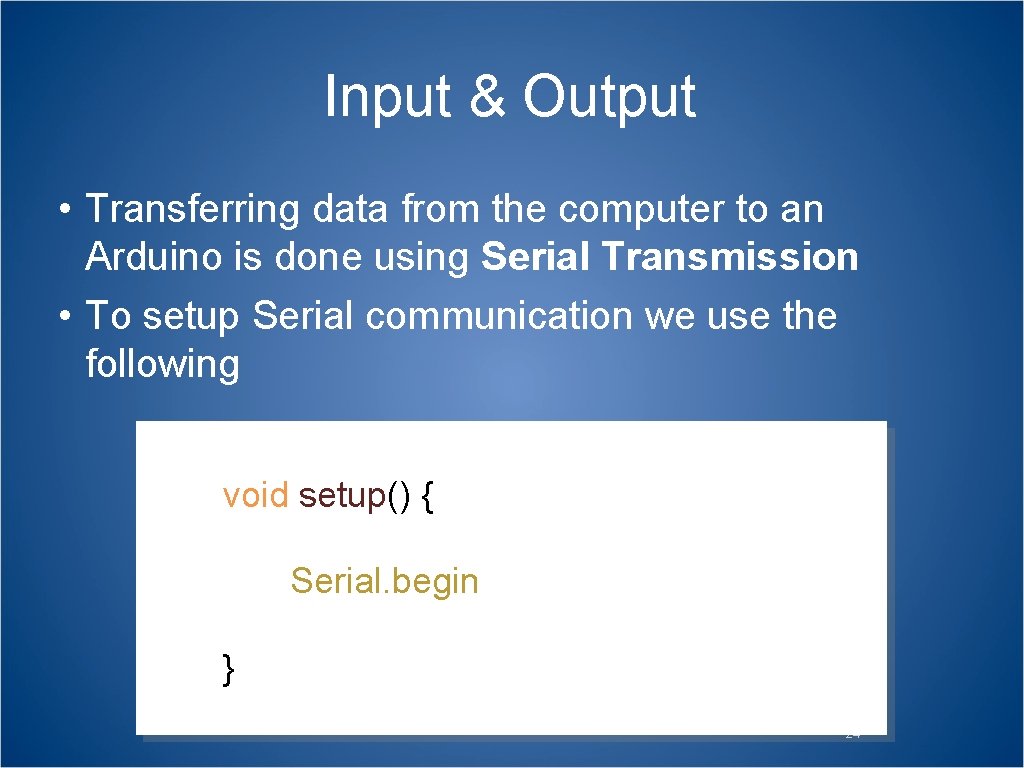 Input & Output • Transferring data from the computer to an Arduino is done